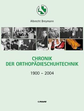 Chronik der Orthopädieschuhtechnik 1900-2004 von Breymann,  Albrecht