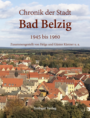 Chronik der Stadt Bad Belzig 1945 bis 1960 von Kästner,  Günter, Kästner,  Helga
