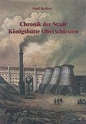 Chronik der Stadt Königshütte Oberschlesien von Rother,  Paul