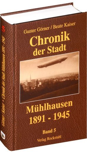 Chronik der Stadt Mühlhausen in Thüringen. BAND 5 (1891-1945) von Görner,  Gunter, Kaiser,  Beate