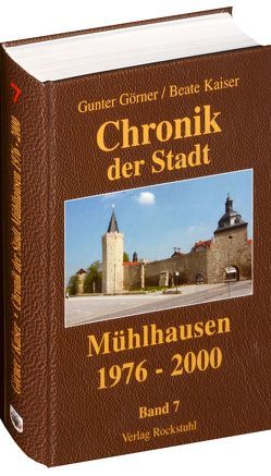 Chronik der Stadt Mühlhausen in Thüringen. BAND 7 (1976-2000) von Görner,  Gunter, Kaiser,  Beate