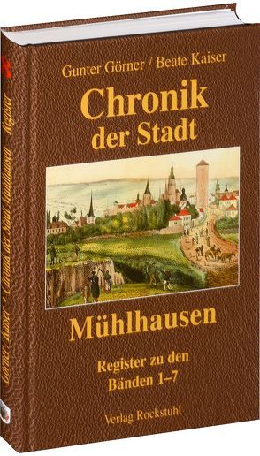 Chronik der Stadt Mühlhausen in Thüringen. BAND 8 [Namens- und Sachregister (Band 1-7)] von Görner,  Gunter, Kaiser,  Beate