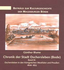 Chronik der Stadt Oschersleben (Bode), Band 3 von Blume,  Günther, Elzner,  Kay