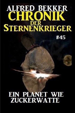 Chronik der Sternenkrieger 45: Ein Planet wie Zuckerwatte von Bekker,  Alfred