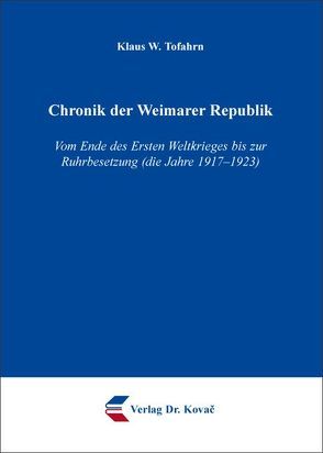 Chronik der Weimarer Republik von Tofahrn,  Klaus W.