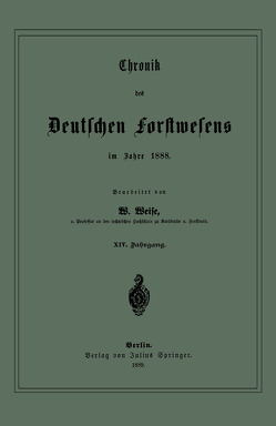 Chronik des Deutschen Forstwesens im Jahre 1888 von Weise,  W.