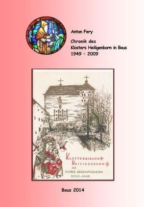 Chronik des Klosters Heiligenborn in Bous 1949 – 2009 von Fery,  Anton