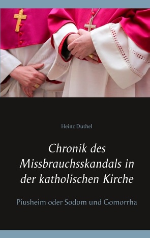 Chronik des Missbrauchsskandals in der katholischen Kirche von Duthel,  Heinz