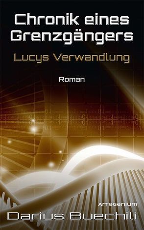 Chronik eines Grenzgängers: Lucys Verwandlung von Buechili,  Darius