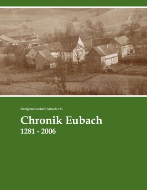 Chronik Eubach von Dorfgemeinschaft Eubach e.V.