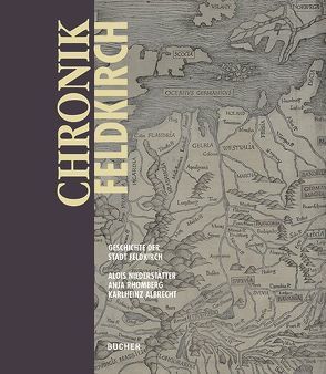 Chronik Feldkirch von Albrecht,  Karlheinz, Feldkirch,  Stadt, Niederstätter,  Alois, Rhomberg,  Anja