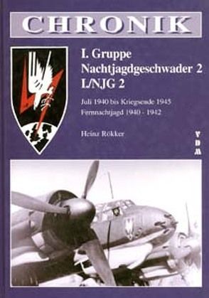 Chronik I. Gruppe Nachtjagdgeschwader 2 I. /NJG 2 von Rökker,  Heinz
