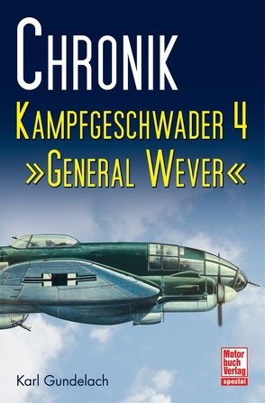 Chronik Kampfgeschwader 4 von Gundelach,  Karl