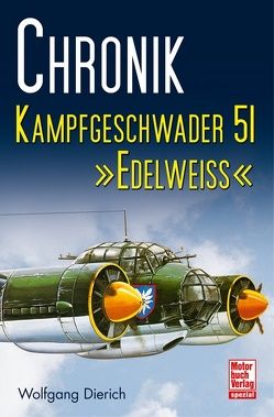 Chronik Kampfgeschwader 51 »Edelweiss« von Dierich,  Wolfgang