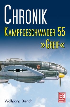 Chronik Kampfgeschwader 55 »Greif« von Dierich,  Wolfgang