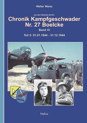Chronik Kampfgeschwader Nr. 27 Boelcke Band VI von Waiss,  Walter