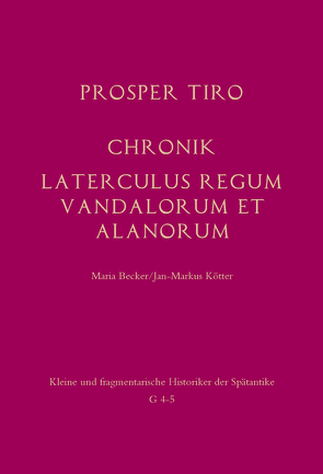 Chronik – Laterculus regum Vandalorum et Alanorum von Becker,  Maria, Kötter,  Jan-Markus, Tiro,  Prosper