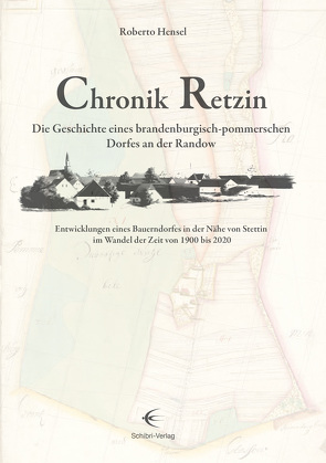 Chronik Retzin – Die Geschichte eines brandenburgisch-pommerschen Dorfes an der Randow von Hensel,  Roberto
