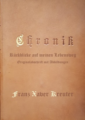 Chronik: Rückblicke auf meinen Lebensweg Originalabschrift von Kreuter,  Franz Xaver