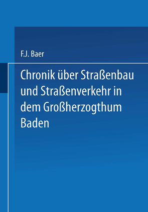Chronik über Straßenbau und Straßenverkehr in dem Großherzogthum Baden von Baer,  Baer