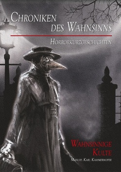 Chroniken des Wahnsinns von Kammerhofer,  Manuel Karl