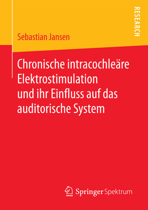 Chronische intracochleäre Elektrostimulation und ihr Einfluss auf das auditorische System von Jansen,  Sebastian