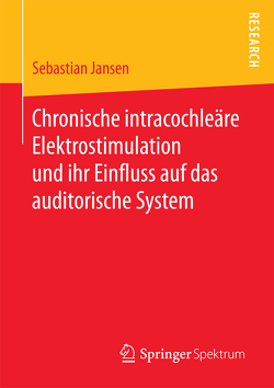 Chronische intracochleäre Elektrostimulation und ihr Einfluss auf das auditorische System von Jansen,  Sebastian