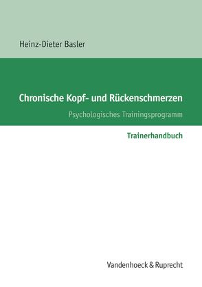 Chronische Kopf- und Rückenschmerzen. Trainerhandbuch von Basler,  Heinz-Dieter
