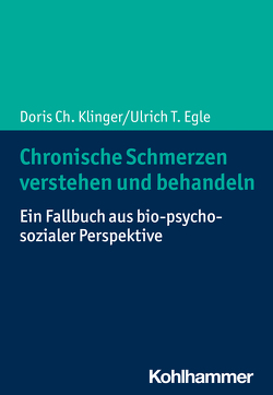 Chronische Schmerzen verstehen und behandeln von Egle,  Ulrich T, Klinger,  Doris Ch.