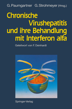 Chronische Virushepatitis und ihre Behandlung mit Interferon alfa von Deinhardt,  F., Paumgartner,  Gustav, Strohmeyer,  Georg