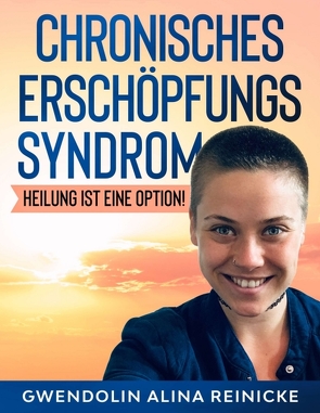 Chronisches Erschöpfungssyndrom – Heilung ist eine Option! von Reinicke,  Gwendolin