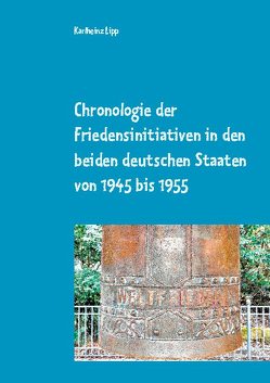 Chronologie der Friedensinitiativen in den beiden deutschen Staaten von 1945 bis 1955 von Lipp,  Karlheinz