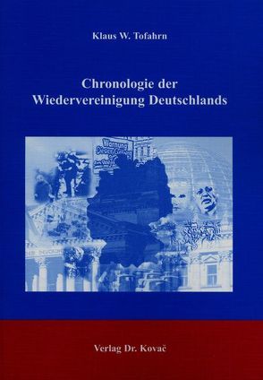 Chronologie der Wiedervereinigung Deutschlands von Tofahrn,  Klaus W.