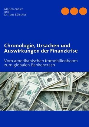 Chronologie, Ursachen und Auswirkungen der Finanzkrise von Bölscher,  Jens, Zobler,  Marlen