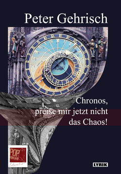 Chronos, preise mir jetzt nicht das Chaos! von Gehrisch,  Peter, Traian,  Pop