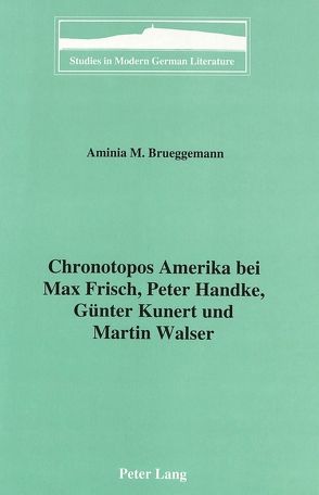 Chronotopos Amerika bei Max Frisch, Peter Handke, Günter Kunert und Martin Walser von Brueggemann,  Aminia