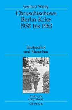 Chruschtschows Berlin-Krise 1958 bis 1963 von Wettig,  Gerhard
