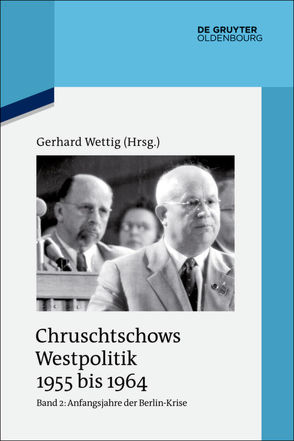 Chruschtschows Westpolitik 1955 bis 1964 / Anfangsjahre der Berlin-Krise (Herbst 1958 bis Herbst 1960) von Wettig,  Gerhard