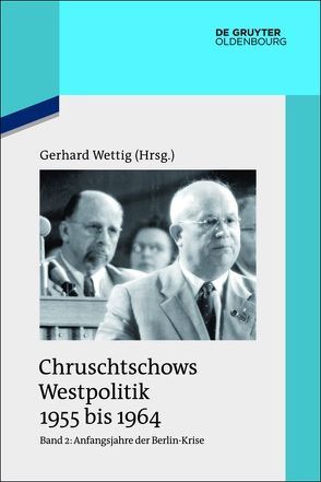 Chruschtschows Westpolitik 1955 bis 1964 / Anfangsjahre der Berlin-Krise (Herbst 1958 bis Herbst 1960) von Wettig,  Gerhard