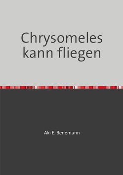 Chrysomeles kann fliegen von Benemann,  Aki E.