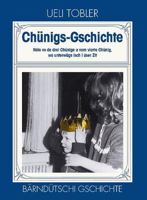 Chünigs-Gschichte von Tobler,  Ueli