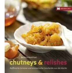 Chutneys & Relishes von Matthaei,  Bettina