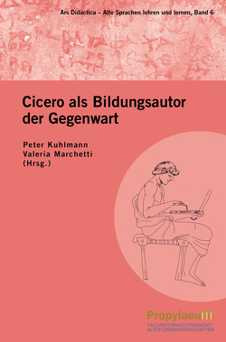 Cicero als Bildungsautor der Gegenwart von Kuhlmann,  Peter, Marchetti,  Valeria