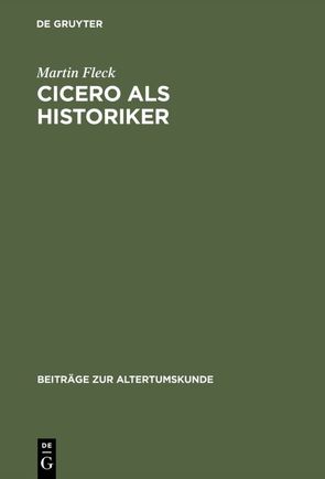 Cicero als Historiker von Fleck,  Martin