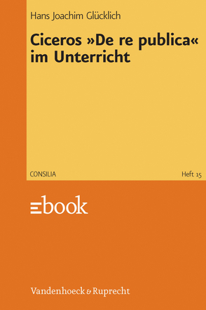 Ciceros »De re publica« im Unterricht von Glücklich,  Hans-Joachim