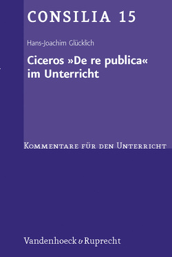 Ciceros »De re publica« im Unterricht von Glücklich,  Hans-Joachim