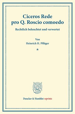 Ciceros Rede pro Q. Roscio comoedo. von Pflüger,  Heinrich H.