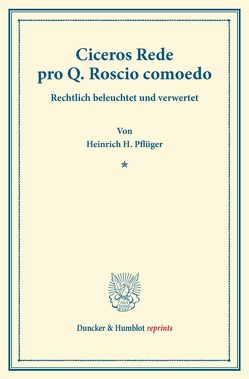 Ciceros Rede pro Q. Roscio comoedo. von Pflüger,  Heinrich H.