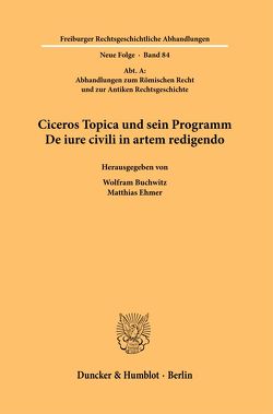 Ciceros Topica und sein Programm De iure civili in artem redigendo. von Buchwitz,  Wolfram, Ehmer,  Matthias