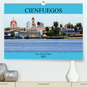 Cienfuegos – Kubas Perle des Südens (Premium, hochwertiger DIN A2 Wandkalender 2021, Kunstdruck in Hochglanz) von von Loewis of Menar,  Henning